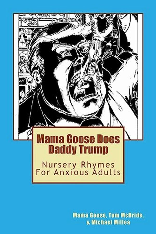 Mama Goose Does Daddy Trump: Nursery Rhymes For Anxious Adults-..