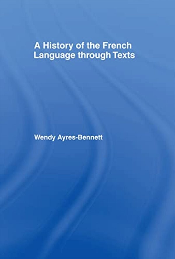A History Of The French Language Through Texts-..