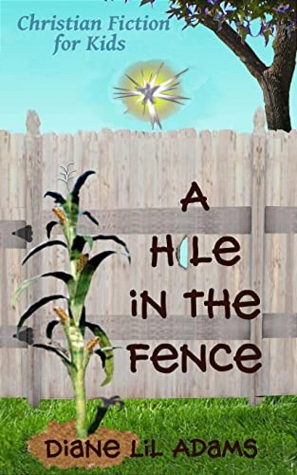 A Hole In The Fence: Christian Fiction For Kids-..