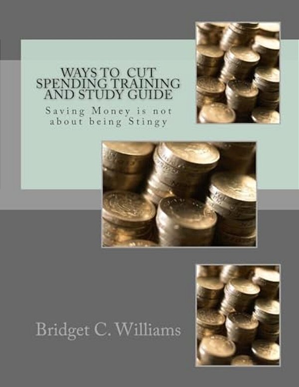Way To Cut Spending Training And Study Guide: Saving Money Is Not About Being Stingy-..