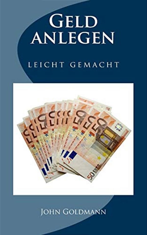 Geld Anlegen - Leicht Gemacht-..