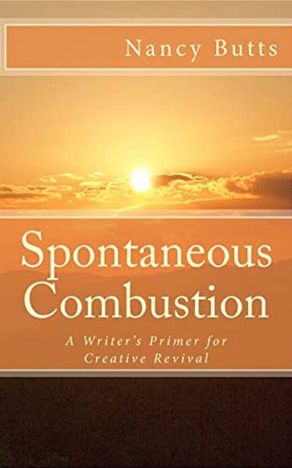 Spontaneous Combustion: A Writer's Primer For Creative Revival-..