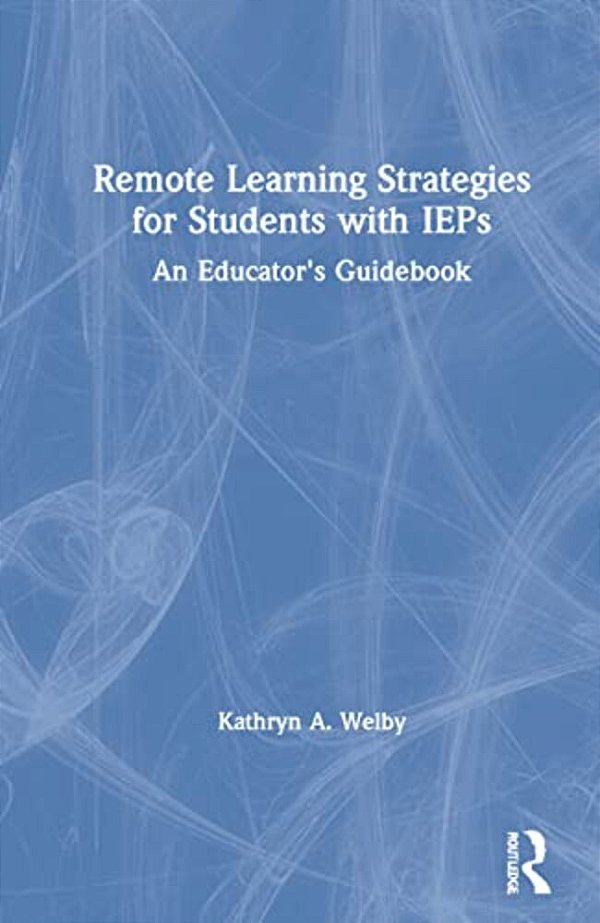 Remote Learning Strategies For Students With Ieps: An Educator's Guidebook-..