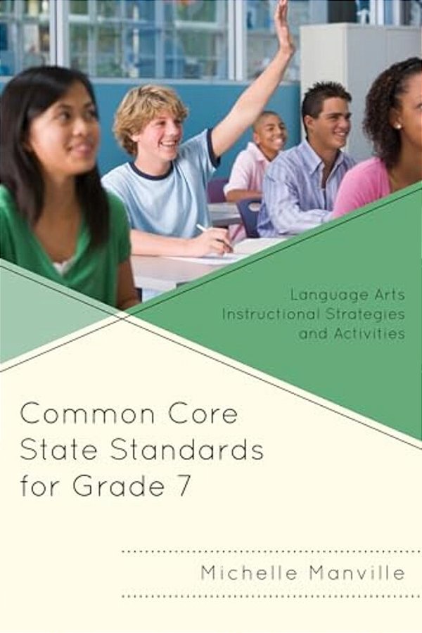 Common Core State Standards For Grade 7: Language Arts Instructional Strategies And Activities-..