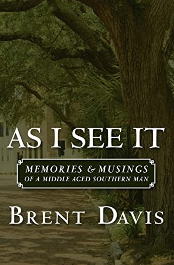 As I See It: Memories & Musings Of A Middle Aged Southern Man-..