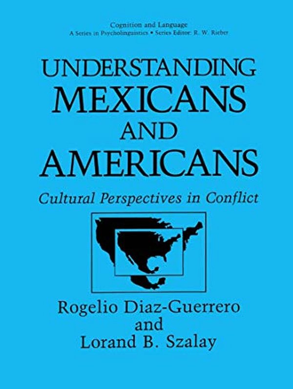 Understanding Mexicans And Americans: Cultural Perspectives In Conflict-..