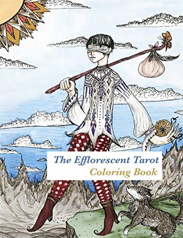The Efflorescent Tarot Coloring Book: An Adult Coloring Book Featuring Original Artwork Of The 78 Tarot Cards-..