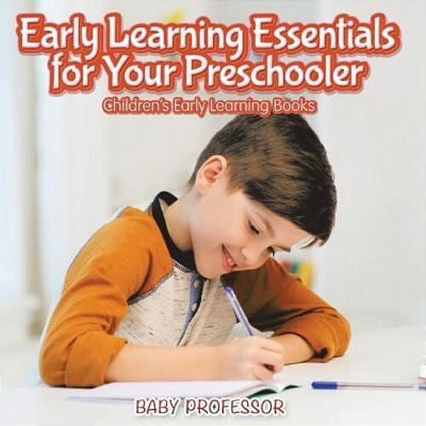 Early Learning Essentials For Your Preschooler - Children's Early Learning Books-..