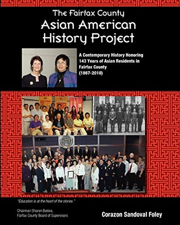 The Fairfax County Asian American History Project: A Contemporary History Honoring 143 Years Of Asian Residents In Fairfax County-..