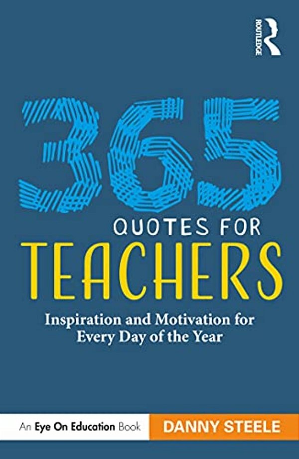 365 Quotes For Teachers: Inspiration And Motivation For Every Day Of The Year-..