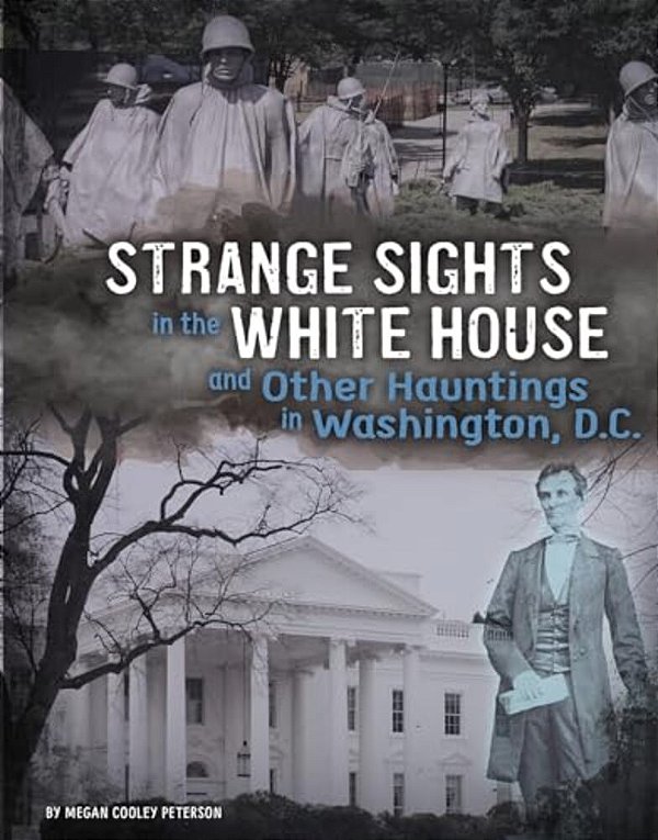 Strange Sights In The White House And Other Hauntings In Washington, D. C. -..