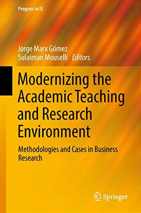 Modernizing The Academic Teaching And Research Environment: Methodologies And Cases In Business Research-..