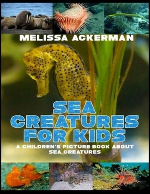 Sea Creatures For Kids: A Children's Picture Book About Sea Creatures: A Great Simple Picture Book For Kids To Learn About Different Sea Creatures-..