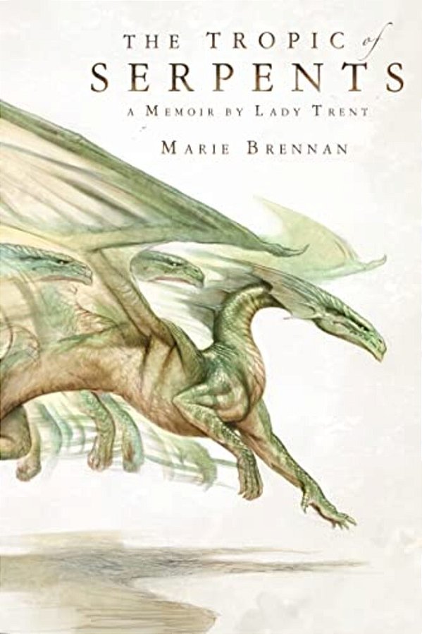 The Tropic Of Serpents: A Memoir By Lady Trent-..