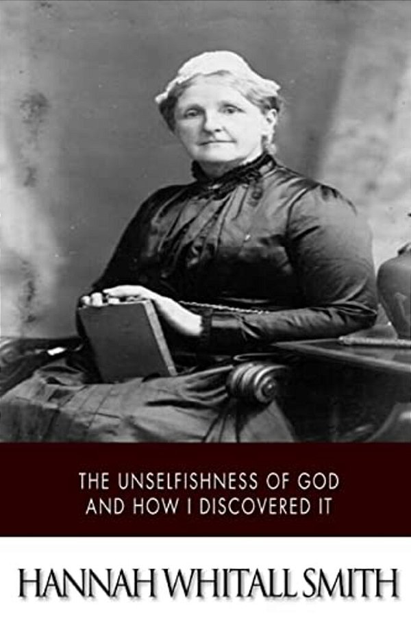 The Unselfishness Of God And How I Discovered It-..