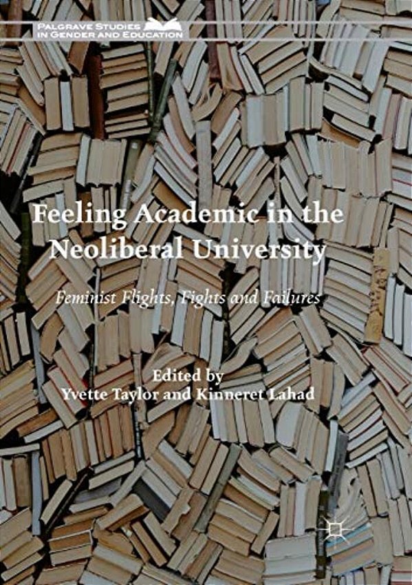 Feeling Academic In The Neoliberal University: Feminist Flights, Fights And Failures-..