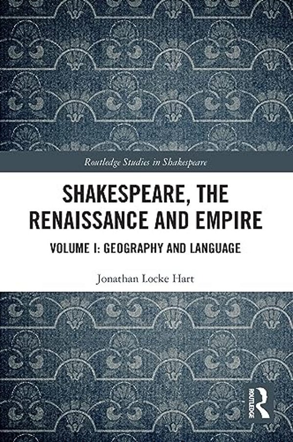 Shakespeare, The Renaissance And Empire: Volume I: Geography And Language-..