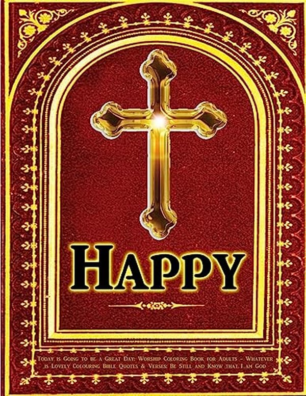 Today Is Going To Be A Great Day: Worship Coloring Book For Adults: Whatever Is Lovely Colouring Bible Quotes & Verses: Be Still And Know That I Am Go-..