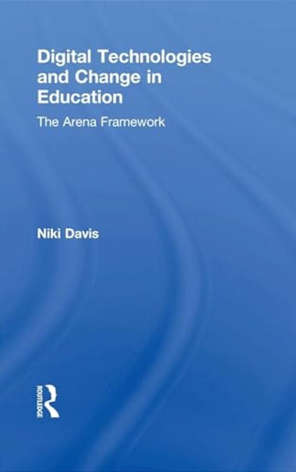Digital Technologies And Change In Education: The Arena Framework-..