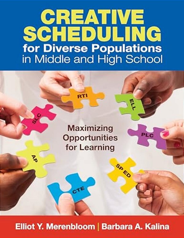 Creative Scheduling For Diverse Populations In Middle And High School: Maximizing Opportunities For Learning-..