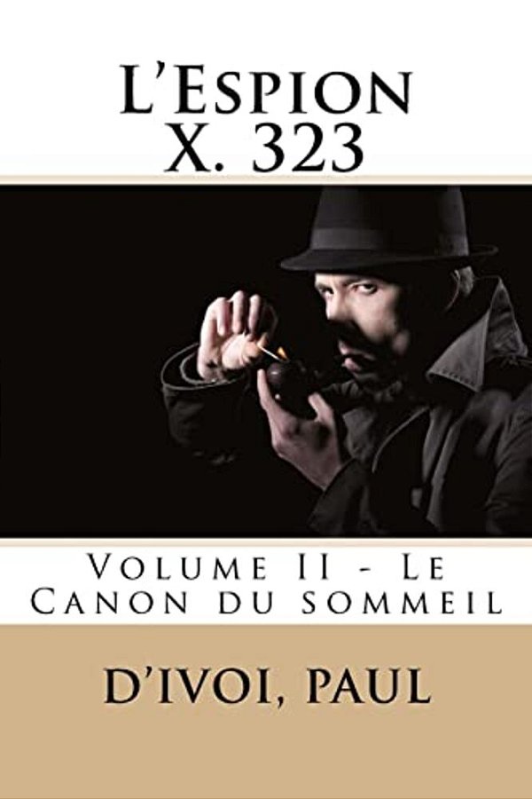 L'Espion X. 323: Volume II - Le Canon Du Sommeil-..