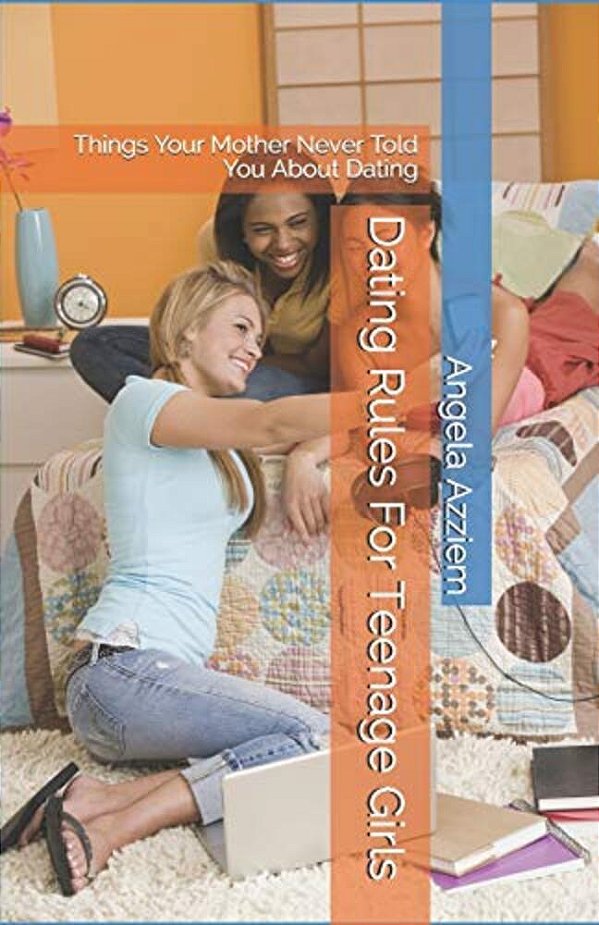 Dating Rules For Teenage Girls: Things Your Mother Never Told You About Dating-..