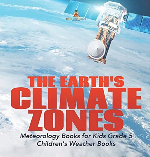 The Earth's Climate Zones Meteorology Books For Kids Grade 5 Children's Weather Books-..