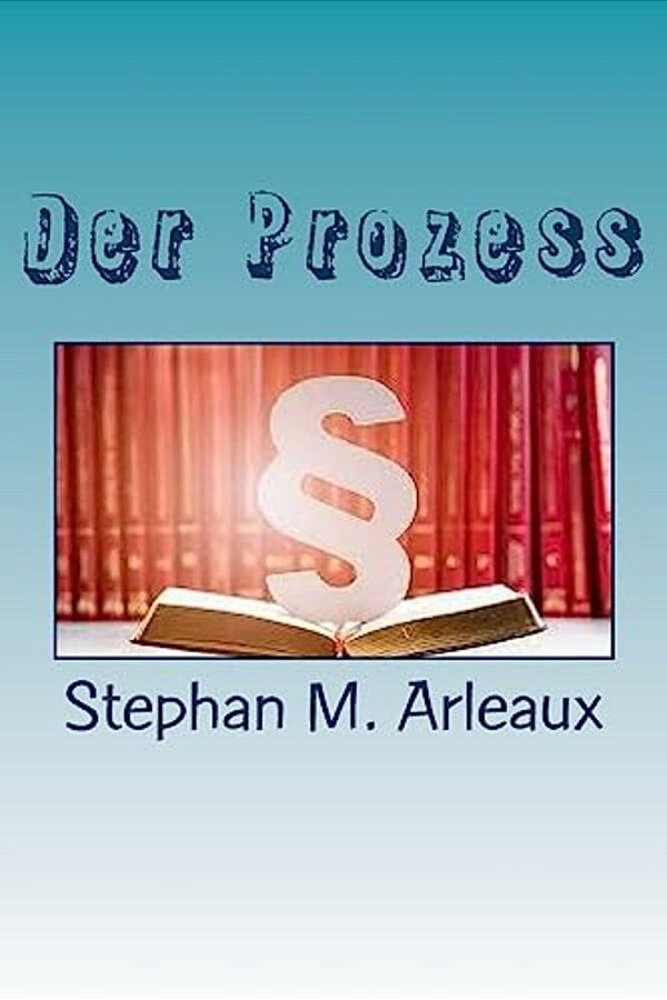 Der Prozess: Justice Is Slow But It Grinds Fine-..