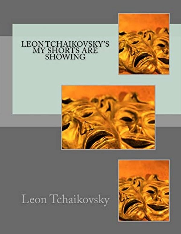 Leon Tchaikovsky's My Shorts Are Showing-..
