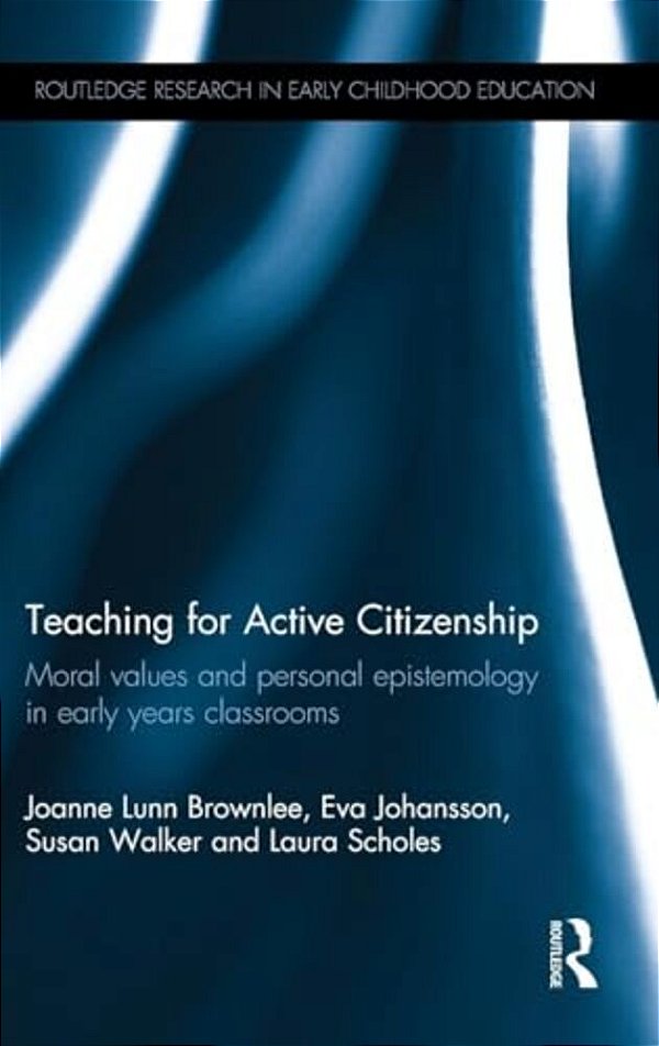 Teaching For Active Citizenship: Moral Values And Personal Epistemology In Early Years Classrooms-..