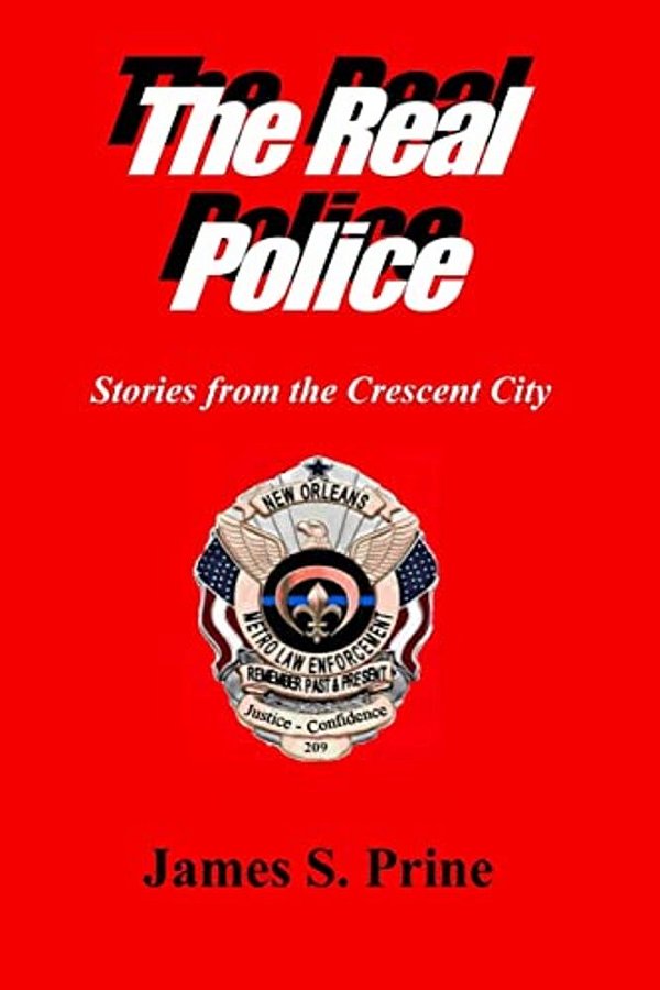 The Real Police: Stories From The Crescent City-..