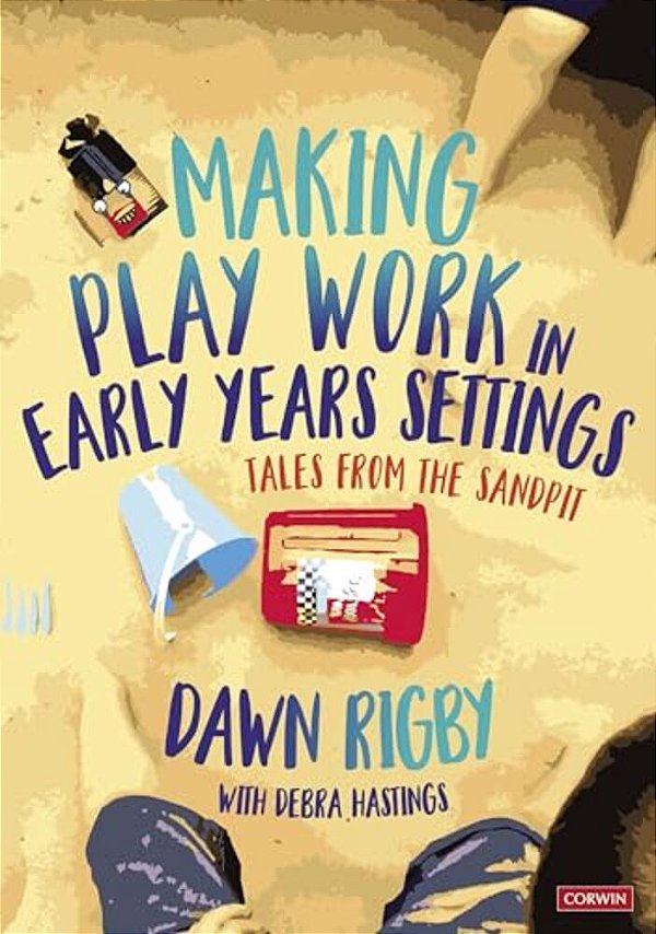 Making Play Work In Early Years Settings: Tales From The Sandpit-..