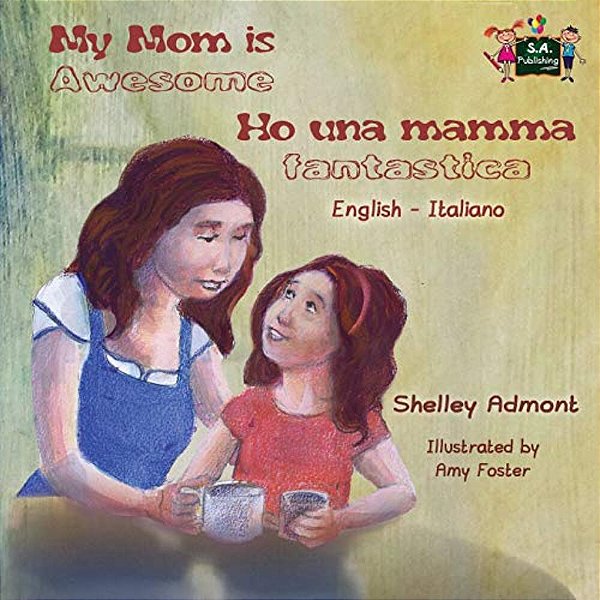 My Mom Is Awesome Ho Una Mamma Fantastica: English Italian Bilingual Edition-..