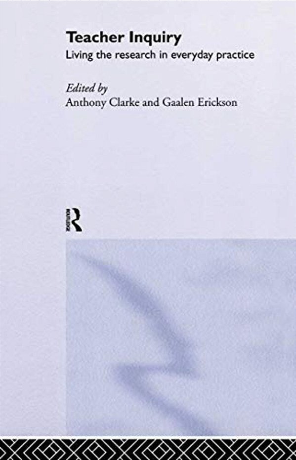 Teacher Inquiry: Living The Research In Everyday Practice-..