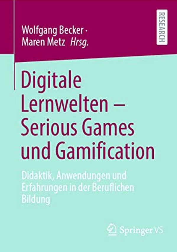 Digitale Lernwelten - Serious Games Und Gamification: Didaktik, Anwendungen Und Erfahrungen In Der Beruflichen Bildung-..