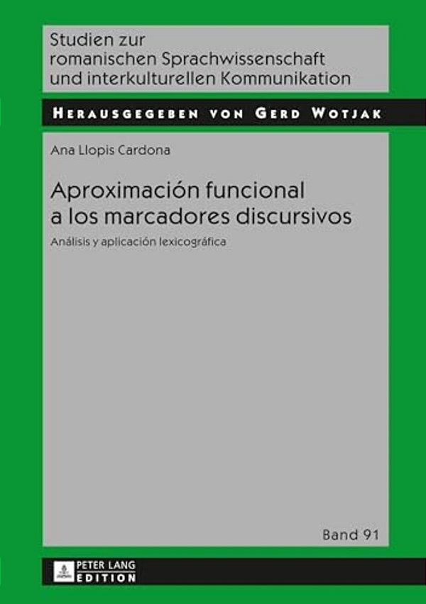 Aproximación Funcional A Los Marcadores Discursivos: Análisis Y Aplicación Lexicográfica-..