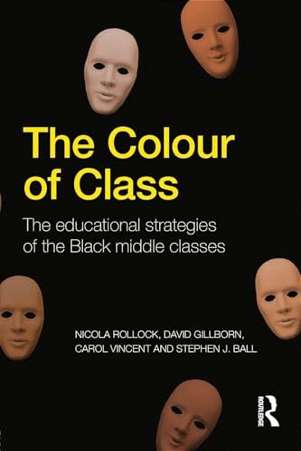 The Colour Of Class: The Educational Strategies Of The Black Middle Classes-..