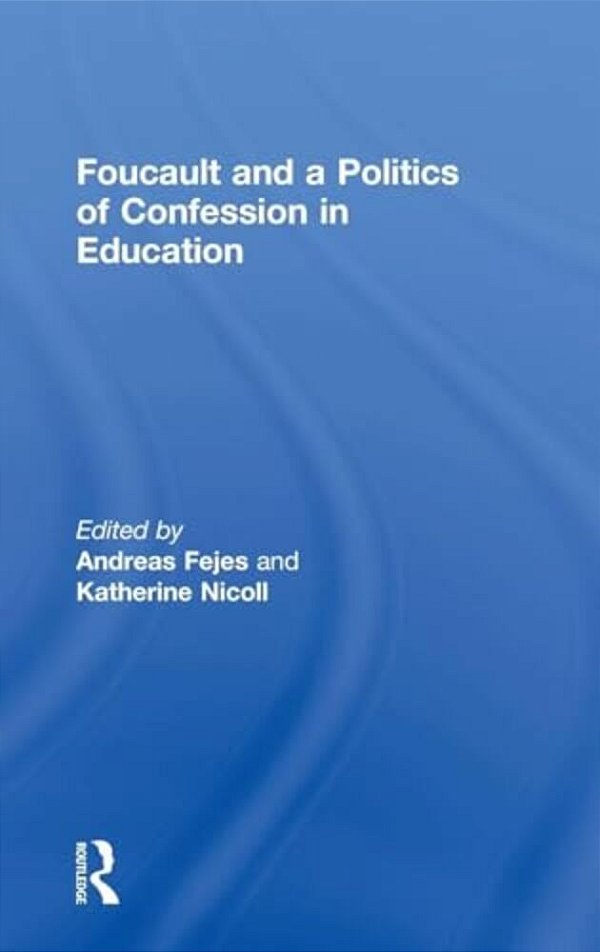 Foucault And A Politics Of Confession In Education-..