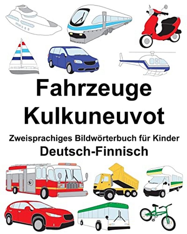 Deutsch-Finnisch Fahrzeuge/Kulkuneuvot Zweisprachiges Bildwörterbuch Für Kinder-..