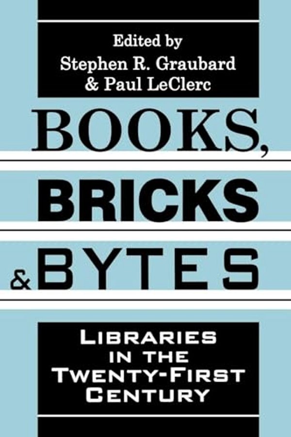 Books, Bricks And Bytes: Libraries In The Twenty-First Century-..