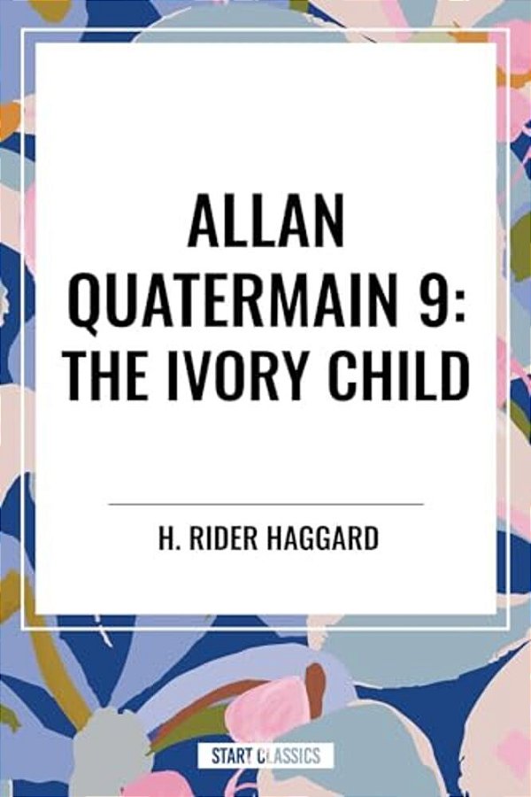 Allan Quatermain #9: The Ivory Child-..