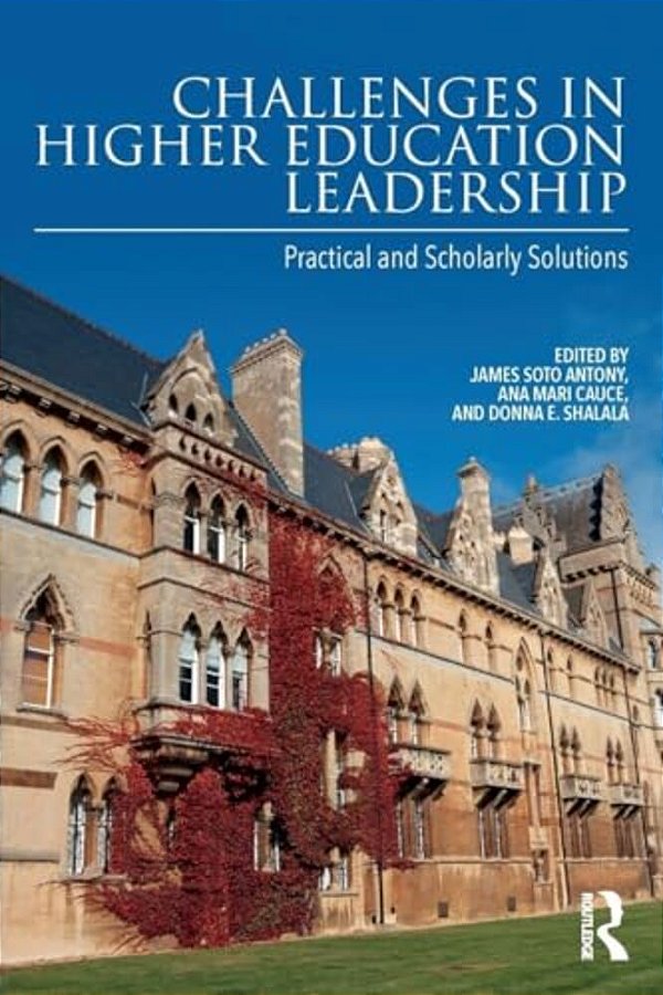 Challenges In Higher Education Leadership: Practical And Scholarly Solutions-..
