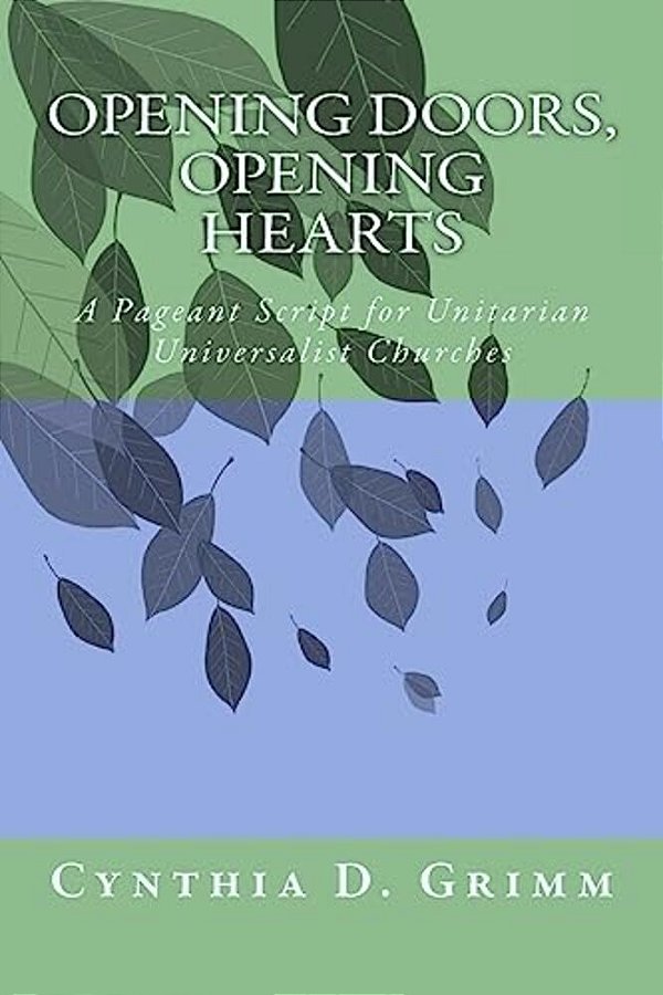 Opening Doors, Opening Hearts: A Pageant For Unitarian Universalist Congregations-..