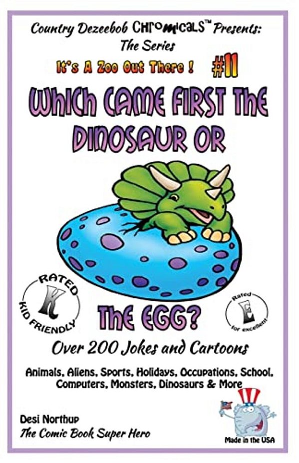 Which Came First The Dinosaur Or The Egg - Over 200 Jokes + Cartoons - Animals, Aliens, Sports, Holidays, Occupations, School, Computers, Monsters, Di-..
