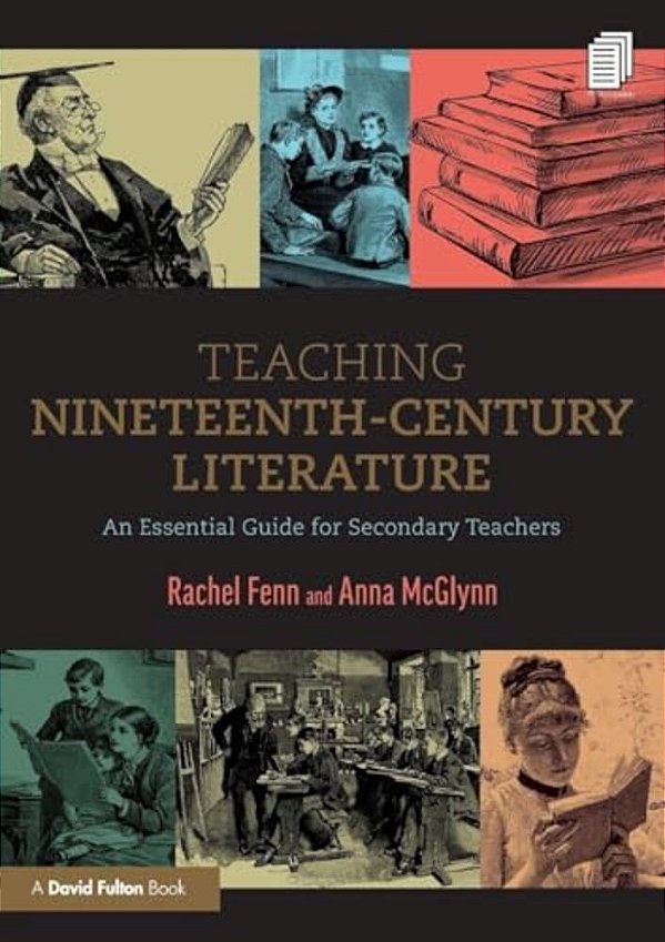 Teaching Nineteenth-Century Literature: An Essential Guide For Secondary Teachers-..