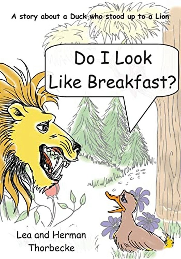 Do I Look Like Breakfast: A Story About A Duck Who Stood Up To A Lion-..