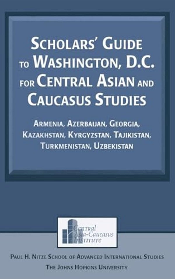 Scholars' Guide To Washington, D. C. For Central Asian And Caucasus Studies: Armenia, Azerbaijan, Georgia, Kazakhstan, Kyrgyzstan, Tajikistan, Turkmeni-..