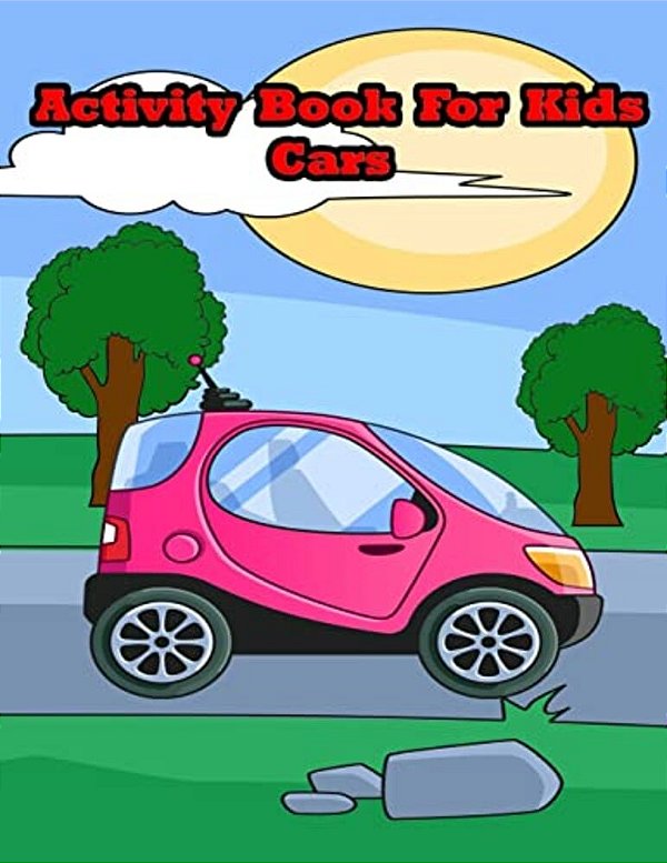 Activity Book For Kids Cars:: Kids Activities Book With Fun And Challenge In Cars Theme: Trace Lines And Numbers, Coloring, Find The Difference, F-..