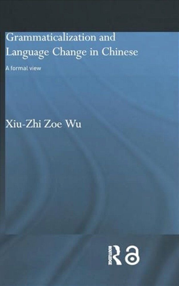 Grammaticalization And Language Change In Chinese: A Formal View-..