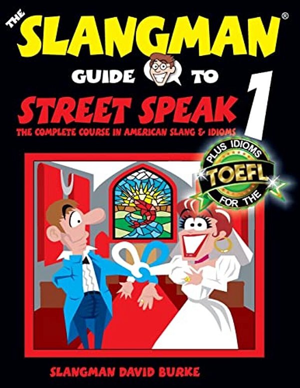 The Slangman Guide To Street Speak 1: The Complete Course In American Slang & Idioms-..